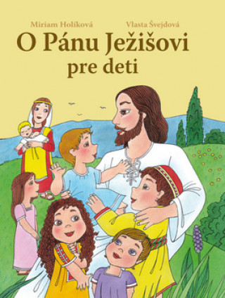 Kniha O Pánu Ježišovi pre deti Miriam Holíková