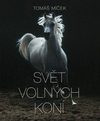 Kniha Svět volných koní Tomáš Míček