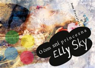 Kniha O čem sní princezna Elly Sky Ivana Dostálová