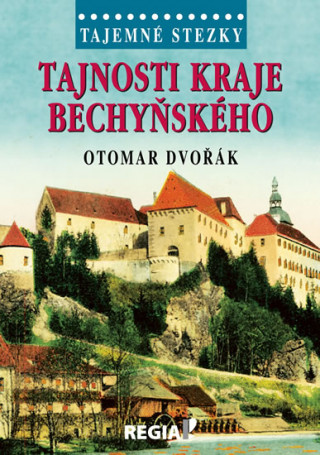 Kniha Tajnosti kraje bechyňského Otomar Dvořák