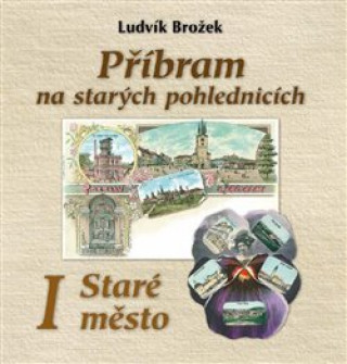 Kniha Příbram na starých pohlednicích Ludvík Brožek