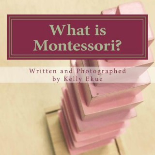 Book What is Montessori?: A poetic explanation of the method for children. Kelly Ekue