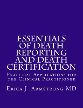Carte Essentials of Death Reporting and Death Certification: Practical Applications for the Clinical Practitioner Erica J Armstrong MD