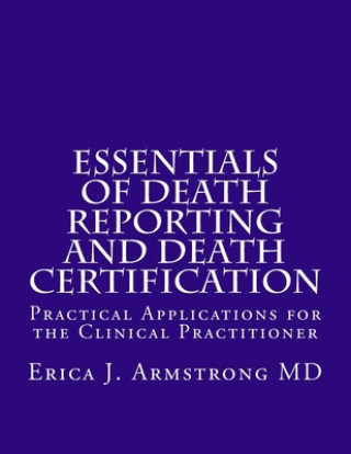 Książka Essentials of Death Reporting and Death Certification: Practical Applications for the Clinical Practitioner Erica J Armstrong MD