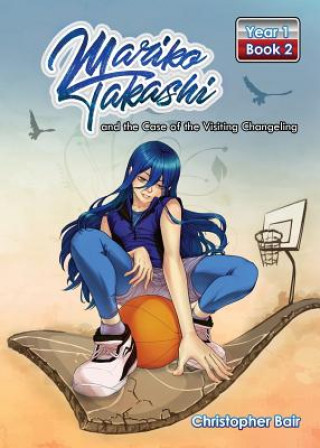 Kniha Mariko Takashi and the Case of the Visiting Changeling Christopher Bair
