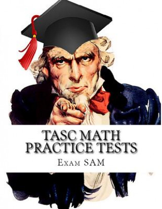 Kniha TASC Math Practice Tests: Math Study Guide for the Test Assessing Secondary Completion with 400 Problems and Solutions Exam Sam