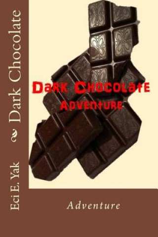 Kniha Dark Chocolate: Adventure Eci E Yak