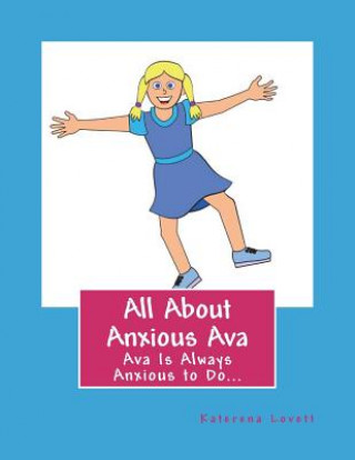 Könyv All About Anxious Ava: Anxious Ava Was Always To Excited To Wait Katerena V Lovett