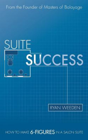 Book Suite Success: How to Make Six-Figures in a Salon Suite Ryan Weeden