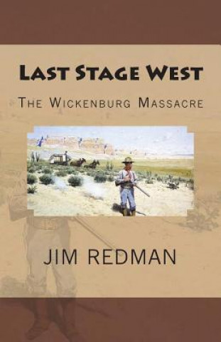 Kniha Last Stage West: The Wickenburg Massacre Jim Redman