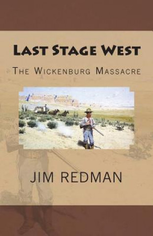 Könyv Last Stage West: The Wickenburg Massacre Jim Redman