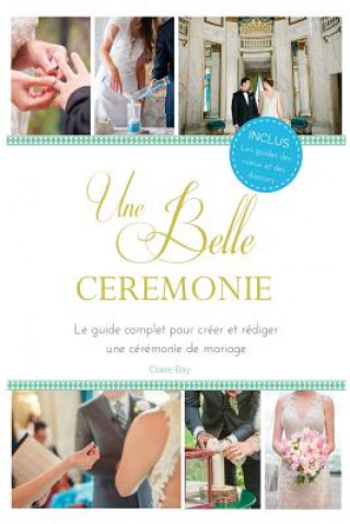 Buch Une Belle Cérémonie: Le guide pour créer et rédiger une cérémonie de mariage Claire Bay