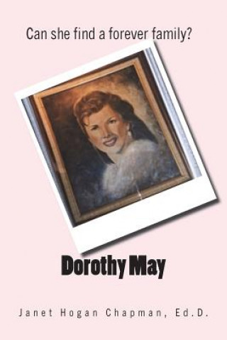 Книга Dorothy May: Can She Find a Forever Family? Janet Hogan Chapman Ed D