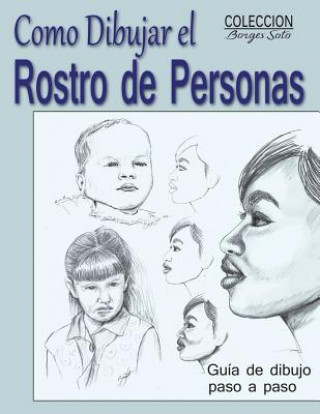 Könyv Como Dibujar el Rostro de las Personas: Tecnicas de dibujo paso a paso Roland Borges Soto