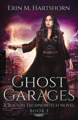 Kniha Ghost Garages: A Boston Technowitch Novel Erin M Hartshorn