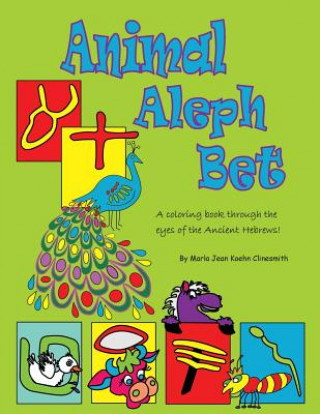 Knjiga Animal Aleph Bet: A Coloring Book Through the Eyes of the Ancient Hebrews Marla Jean Koehn Clinesmith