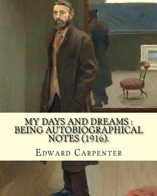 Knjiga My days and dreams: being autobiographical notes (1916). By: Edward Carpenter: With portraits and illustrations Edward Carpenter