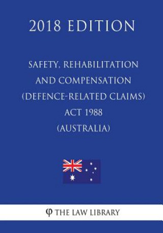 Kniha Safety, Rehabilitation and Compensation (Defence-related Claims) Act 1988 (Australia) (2018 Edition) The Law Library