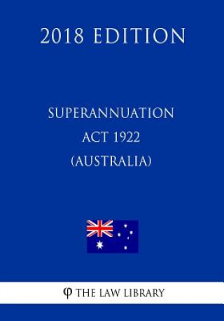 Carte Superannuation Act 1922 (Australia) (2018 Edition) The Law Library