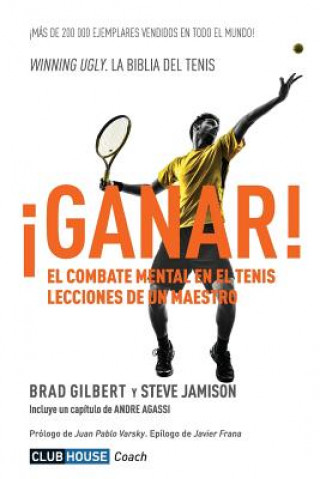 Книга ?Ganar!: El combate mental en el tenis. Lecciones de un maestro Brad Gilbert