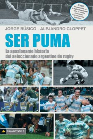 Книга Ser Puma: La apasionante historia del seleccionado de rugby argentino Jorge Busico