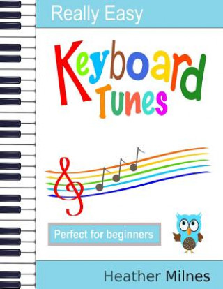 Knjiga Really Easy Keyboard Tunes: 33 Fun and Easy Tunes for Keyboard - Easy to Play, Well Known Tunes - Suitable for Young Beginners Heather Milnes