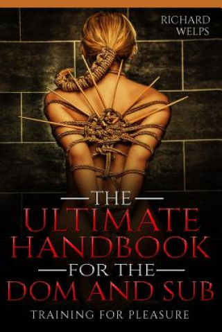 Book Bdsm: The Ultimate Handbook for the Dom and Sub. Training for Pleasure: Training for Pleasure Richard Welps