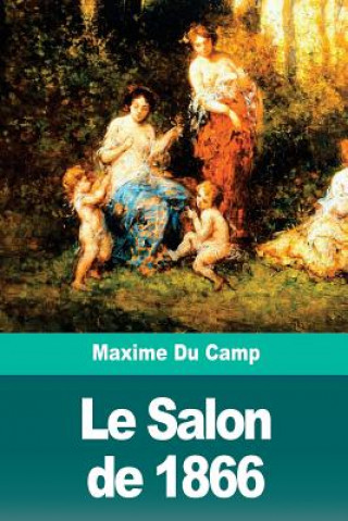 Könyv Le Salon de 1866 Maxime Du Camp