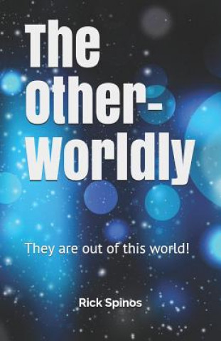 Carte The Other-Worldly: Those Among Us Who Are Out of This World Rick Spinos