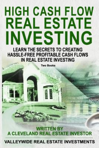 Kniha High Cash Flow Real Estate Investing: Learn The Secrets To Creating Hassle-Free Profitable Cash Flows In Real Estate Investing Valleywide Real Estate Investments