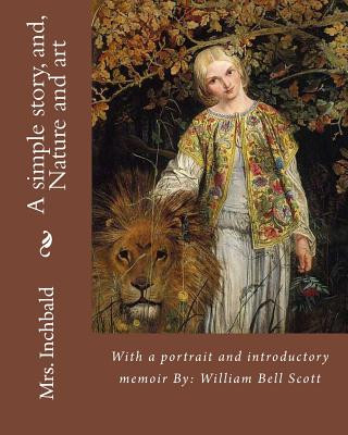 Buch A simple story, and, Nature and art By: Mrs. Inchbald: With a portrait and introductory memoir By: William Bell Scott Mrs Inchbald