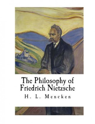 Kniha The Philosophy of Friedrich Nietzsche: Friedrich Nietzsche H L Mencken