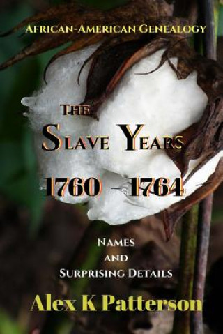 Книга The Slave Years 1760-1764: Names and Surprising Details Alex K Patterson