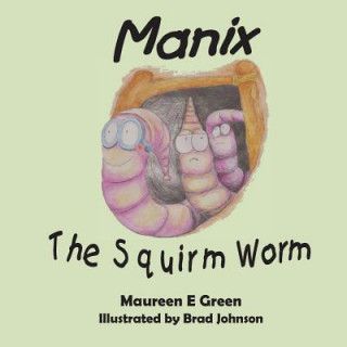 Kniha Manix the Squirm Worm Maureen E Green