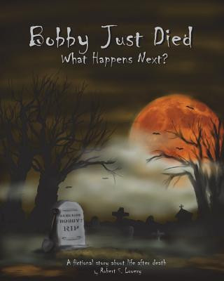 Knjiga Bobby Just Died, What Happens Next? Robert S Lowery