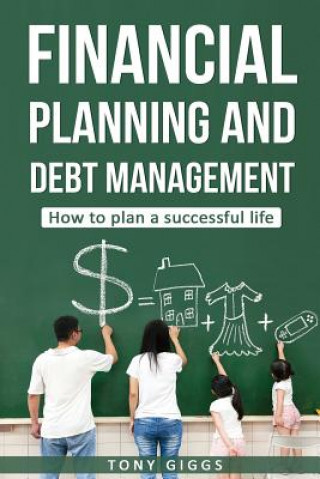 Книга Financial Planning and Debt Management: How to Plan a Successful Life Tony Giggs