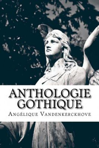 Kniha Anthologie Gothique Angelique Vandenkerckhove
