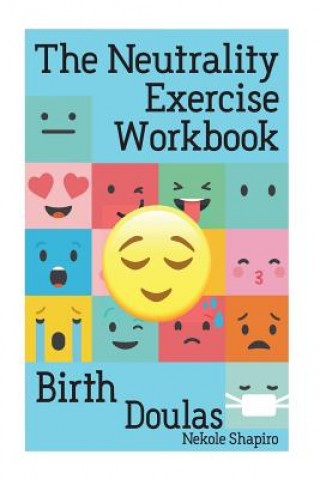 Kniha The Neutrality Exercise Workbook - Birth Doulas Nekole Malia Shapiro