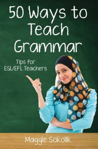 Libro Fifty Ways to Teach Grammar: Tips for ESL/EFL Teachers Maggie Sokolik