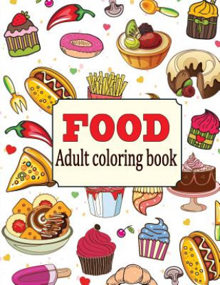 Kniha Food: An Adult Coloring Book with Fun, Easy, and Relaxing Coloring Pages: Delicious Food Camelia Oancea