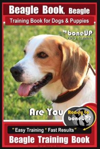 Livre Beagle Book, Beagle Training Book for Dogs & Puppies by Boneup Dog Training: Are You Ready to Bone Up? Easy Training * Fast Results Beagle Training Bo Mrs Karen Douglas Kane