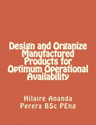 Carte Design and Organize Manufactured Products for Optimum Operational Availability Mr Hilaire Ananda Perera P Eng