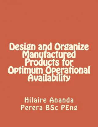 Buch Design and Organize Manufactured Products for Optimum Operational Availability Mr Hilaire Ananda Perera P Eng