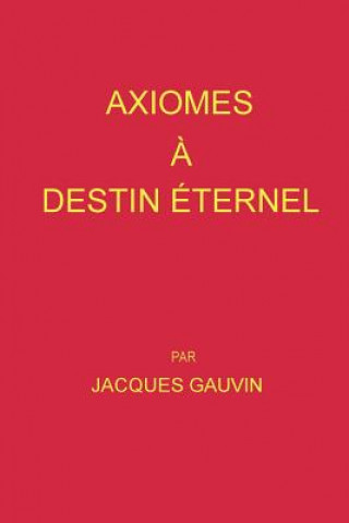Könyv Axiomes A Destin Eternel Jacques Gauvin