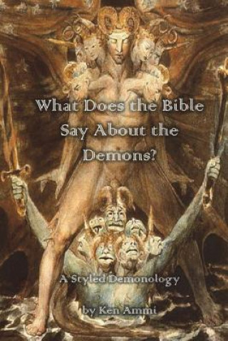 Kniha What Does the Bible Say About Demons?: A Styled Demonology Ken Ammi