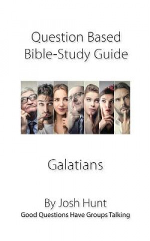 Kniha Question-based Bible Study Guides -- Galatians: Good Questions Have Groups Talking Josh Hunt