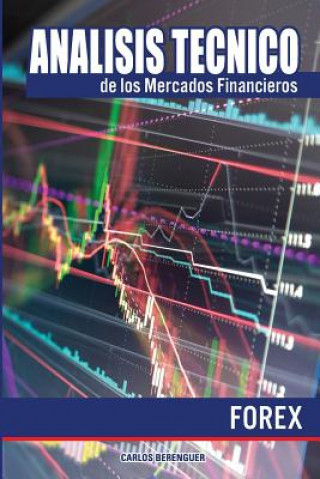 Book Analisis tecnico de los Mercados Financieros. FOREX: (B&W) Ingenieria financiera elemental, aplicada al comercio de divisas o Forex. Carlos Berenguer