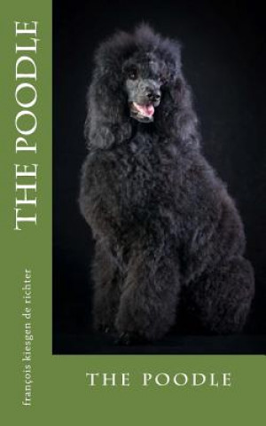 Libro The poodle: the poodle Francois Kiesgen De Richter