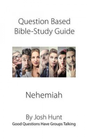 Kniha Question-based Bible Study Guide -- Nehemiah: Good Questions Have Groups Talking Josh Hunt