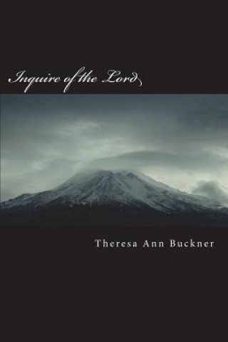 Book Inquire of the Lord: Engaging In Spiritual Battle Dr Theresa a Buckner